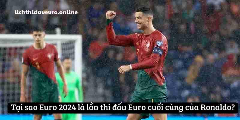 lan-thi-dau-euro-cuoi-cung-cua-ronaldo-1