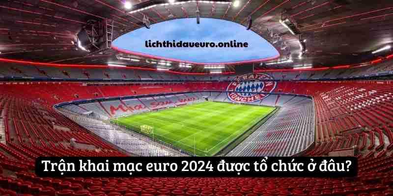 euro-2024-duoc-to-chuc-o-dau-1